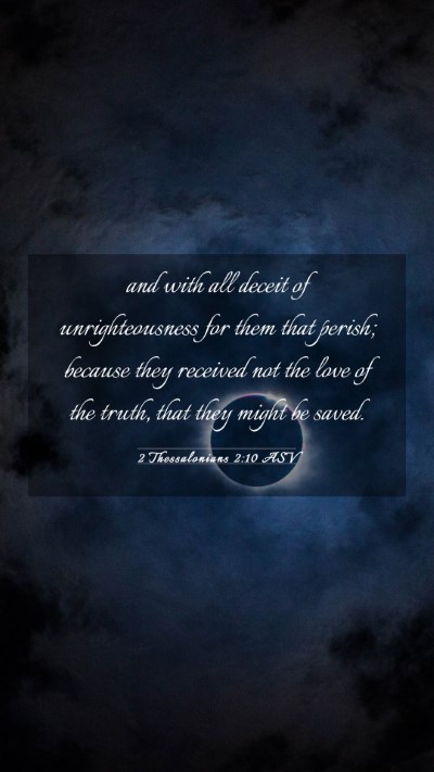 Picture 03 - 2 Thessalonians 2:10 ASV Mobile Phone Wallpaper - and with all deceit of unrighteousness for them - Mobile Bible Verse Wallpaper