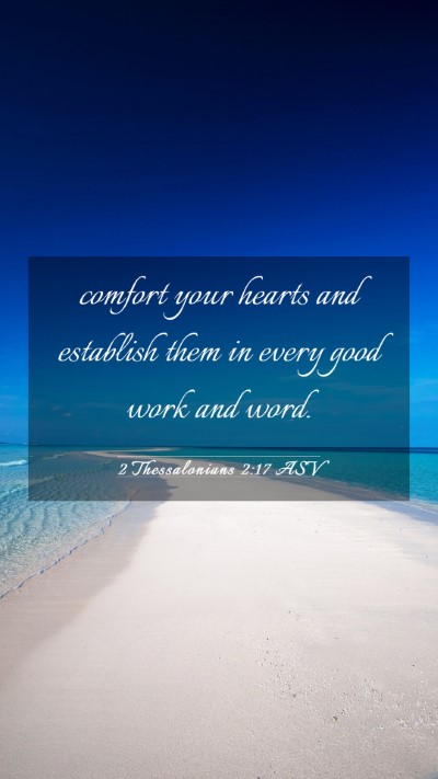 Picture 03 - 2 Thessalonians 2:17 ASV Mobile Phone Wallpaper - comfort your hearts and establish them in every - Mobile Bible Verse Wallpaper