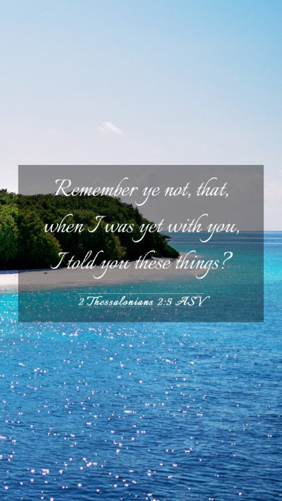 Picture 03 - 2 Thessalonians 2:5 ASV Mobile Phone Wallpaper - Remember ye not, that, when I was yet with you, I - Mobile Bible Verse Wallpaper