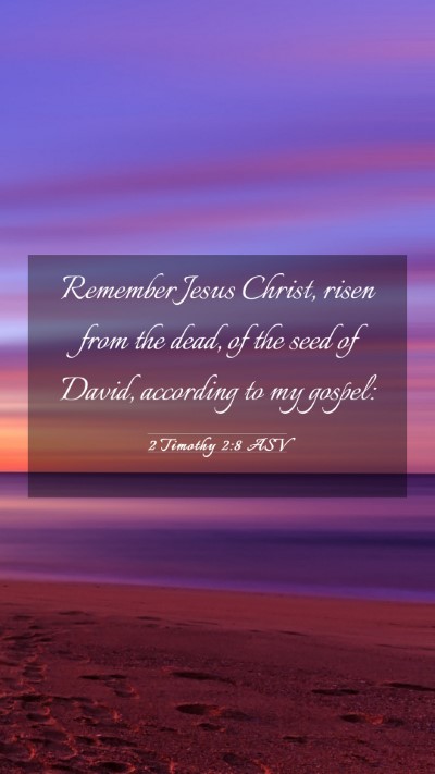 Picture 03 - 2 Timothy 2:8 ASV Mobile Phone Wallpaper - Remember Jesus Christ, risen from the dead, of - Mobile Bible Verse Wallpaper