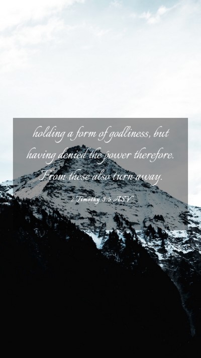 Picture 03 - 2 Timothy 3:5 ASV Mobile Phone Wallpaper - holding a form of godliness, but having denied - Mobile Bible Verse Wallpaper