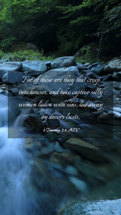 Picture 03 - 2 Timothy 3:6 ASV Mobile Phone Wallpaper - For of these are they that creep into houses, and - Mobile Bible Verse Wallpaper