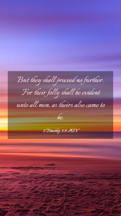 Picture 03 - 2 Timothy 3:9 ASV Mobile Phone Wallpaper - But they shall proceed no further. For their - Mobile Bible Verse Wallpaper