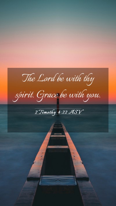 Picture 03 - 2 Timothy 4:22 ASV Mobile Phone Wallpaper - The Lord be with thy spirit. Grace be with - Mobile Bible Verse Wallpaper