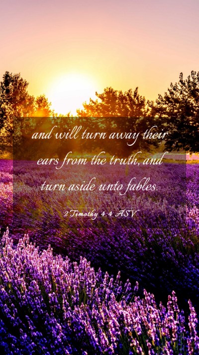 Picture 03 - 2 Timothy 4:4 ASV Mobile Phone Wallpaper - and will turn away their ears from the truth, and - Mobile Bible Verse Wallpaper
