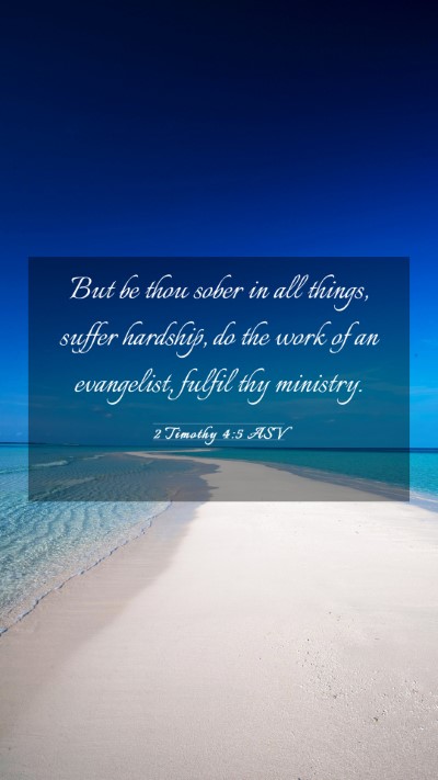 Picture 03 - 2 Timothy 4:5 ASV Mobile Phone Wallpaper - But be thou sober in all things, suffer hardship, - Mobile Bible Verse Wallpaper