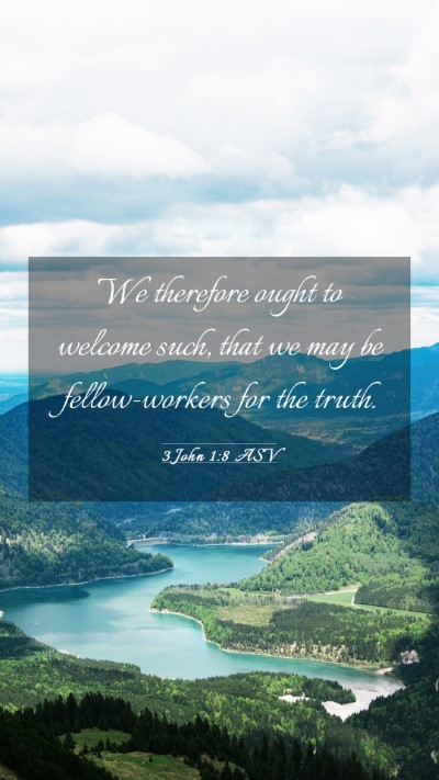 Picture 03 - 3 John 1:8 ASV Mobile Phone Wallpaper - We therefore ought to welcome such, that we may - Mobile Bible Verse Wallpaper