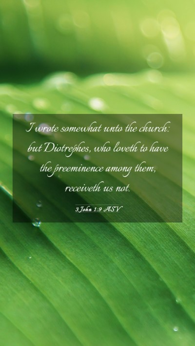 Picture 03 - 3 John 1:9 ASV Mobile Phone Wallpaper - I wrote somewhat unto the church: but Diotrephes, - Mobile Bible Verse Wallpaper
