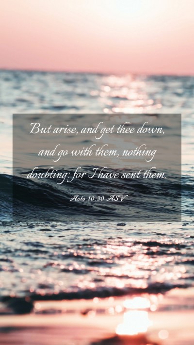 Picture 03 - Acts 10:20 ASV Mobile Phone Wallpaper - But arise, and get thee down, and go with them, - Mobile Bible Verse Wallpaper