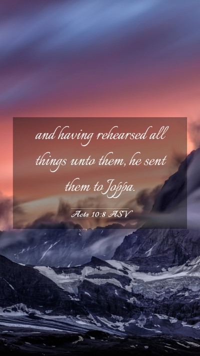 Picture 03 - Acts 10:8 ASV Mobile Phone Wallpaper - and having rehearsed all things unto them, he - Mobile Bible Verse Wallpaper