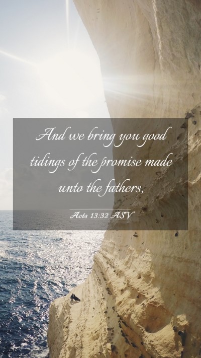 Picture 03 - Acts 13:32 ASV Mobile Phone Wallpaper - And we bring you good tidings of the promise made - Mobile Bible Verse Wallpaper