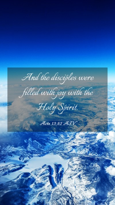 Picture 03 - Acts 13:52 ASV Mobile Phone Wallpaper - And the disciples were filled with joy with the - Mobile Bible Verse Wallpaper