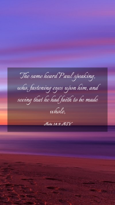 Picture 03 - Acts 14:9 ASV Mobile Phone Wallpaper - The same heard Paul speaking, who, fastening eyes - Mobile Bible Verse Wallpaper
