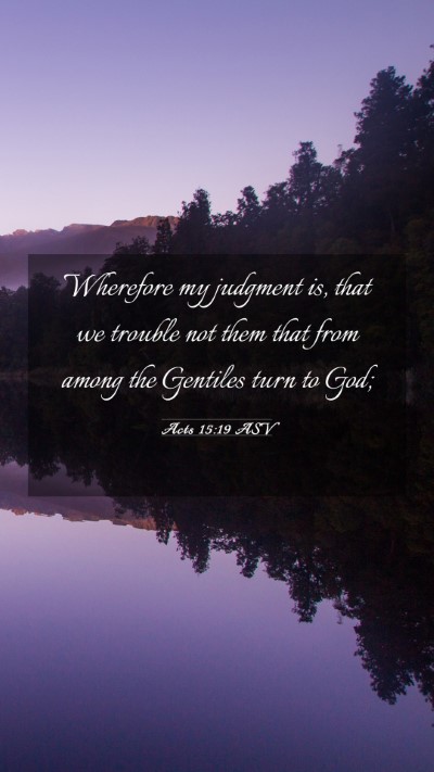 Picture 03 - Acts 15:19 ASV Mobile Phone Wallpaper - Wherefore my judgment is, that we trouble not - Mobile Bible Verse Wallpaper