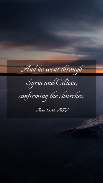 Picture 03 - Acts 15:41 ASV Mobile Phone Wallpaper - And he went through Syria and Cilicia, confirming - Mobile Bible Verse Wallpaper