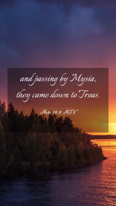 Picture 03 - Acts 16:8 ASV Mobile Phone Wallpaper - and passing by Mysia, they came down to - Mobile Bible Verse Wallpaper