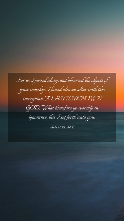 Picture 03 - Acts 17:23 ASV Mobile Phone Wallpaper - For as I passed along, and observed the objects - Mobile Bible Verse Wallpaper