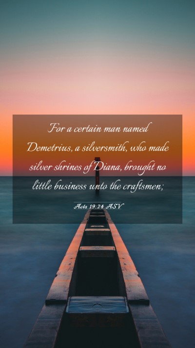 Picture 03 - Acts 19:24 ASV Mobile Phone Wallpaper - For a certain man named Demetrius, a silversmith, - Mobile Bible Verse Wallpaper