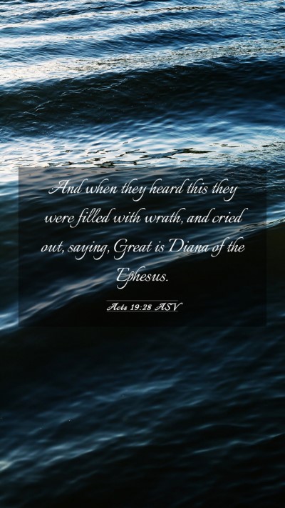 Picture 03 - Acts 19:28 ASV Mobile Phone Wallpaper - And when they heard this they were filled with - Mobile Bible Verse Wallpaper