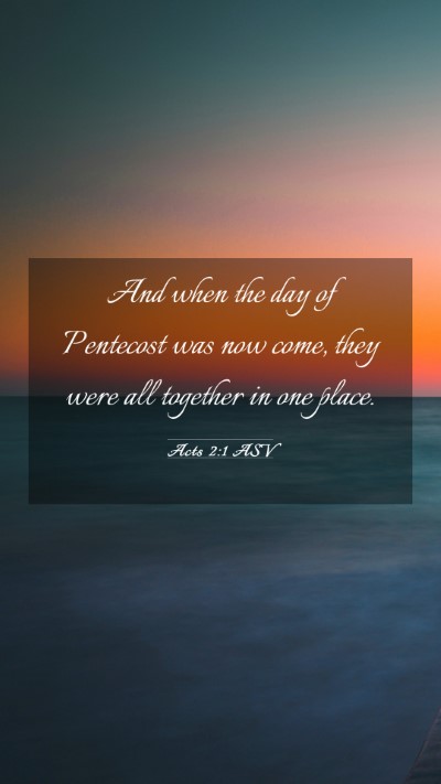 Picture 03 - Acts 2:1 ASV Mobile Phone Wallpaper - And when the day of Pentecost was now come, they - Mobile Bible Verse Wallpaper