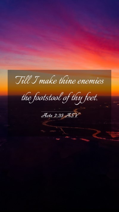 Picture 03 - Acts 2:35 ASV Mobile Phone Wallpaper - Till I make thine enemies the footstool of thy - Mobile Bible Verse Wallpaper