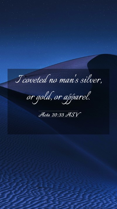 Picture 03 - Acts 20:33 ASV Mobile Phone Wallpaper - I coveted no man's silver, or gold, or - Mobile Bible Verse Wallpaper
