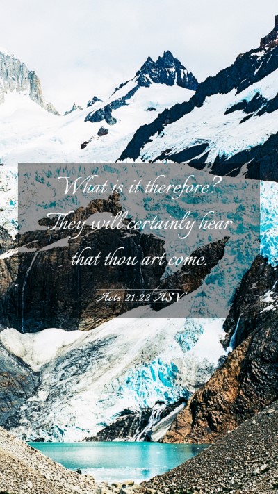 Picture 03 - Acts 21:22 ASV Mobile Phone Wallpaper - What is it therefore? They will certainly hear - Mobile Bible Verse Wallpaper