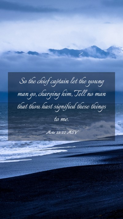 Picture 03 - Acts 23:22 ASV Mobile Phone Wallpaper - So the chief captain let the young man go, - Mobile Bible Verse Wallpaper
