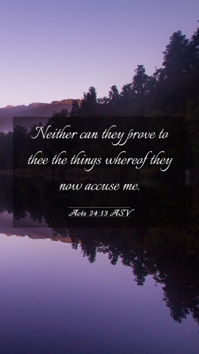 Picture 03 - Acts 24:13 ASV Mobile Phone Wallpaper - Neither can they prove to thee the things whereof - Mobile Bible Verse Wallpaper