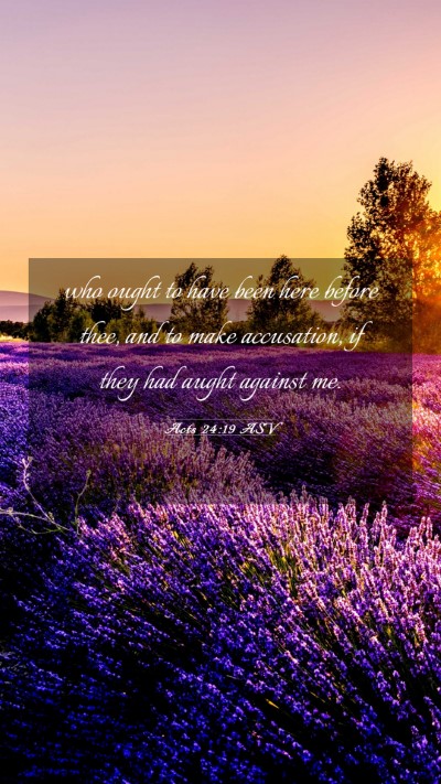 Picture 03 - Acts 24:19 ASV Mobile Phone Wallpaper - who ought to have been here before thee, and to - Mobile Bible Verse Wallpaper