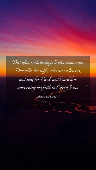 Picture 03 - Acts 24:24 ASV Mobile Phone Wallpaper - But after certain days, Felix came with Drusilla, - Mobile Bible Verse Wallpaper