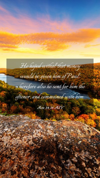 Picture 03 - Acts 24:26 ASV Mobile Phone Wallpaper - He hoped withal that money would be given him of - Mobile Bible Verse Wallpaper