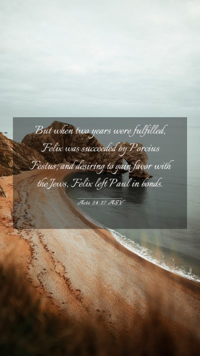 Picture 03 - Acts 24:27 ASV Mobile Phone Wallpaper - But when two years were fulfilled, Felix was - Mobile Bible Verse Wallpaper