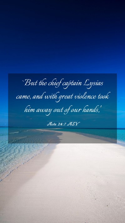 Picture 03 - Acts 24:7 ASV Mobile Phone Wallpaper - `But the chief captain Lysias came, and with - Mobile Bible Verse Wallpaper