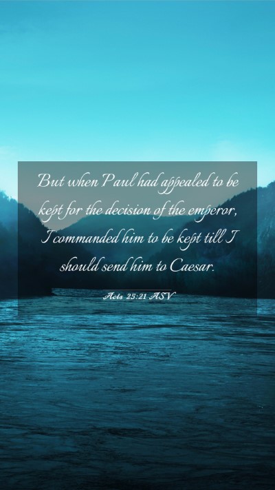 Picture 03 - Acts 25:21 ASV Mobile Phone Wallpaper - But when Paul had appealed to be kept for the - Mobile Bible Verse Wallpaper