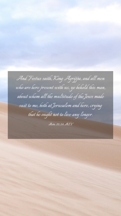 Picture 03 - Acts 25:24 ASV Mobile Phone Wallpaper - And Festus saith, King Agrippa, and all men who - Mobile Bible Verse Wallpaper