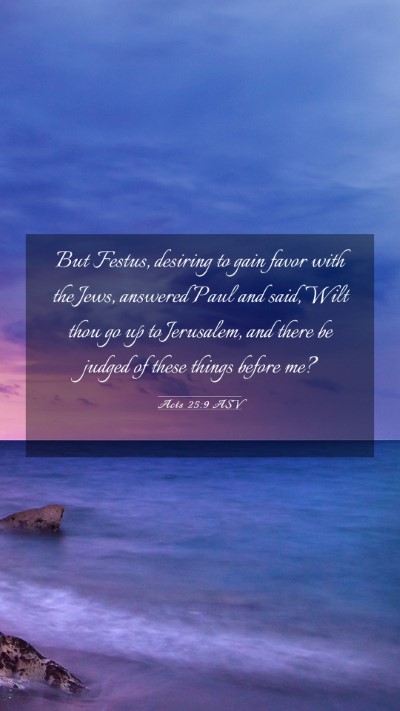 Picture 03 - Acts 25:9 ASV Mobile Phone Wallpaper - But Festus, desiring to gain favor with the Jews, - Mobile Bible Verse Wallpaper