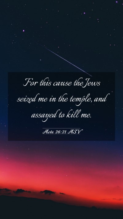 Picture 03 - Acts 26:21 ASV Mobile Phone Wallpaper - For this cause the Jews seized me in the temple, - Mobile Bible Verse Wallpaper