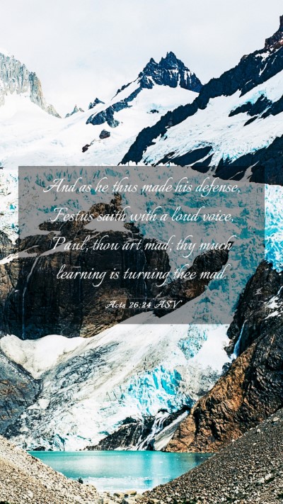 Picture 03 - Acts 26:24 ASV Mobile Phone Wallpaper - And as he thus made his defense, Festus saith - Mobile Bible Verse Wallpaper
