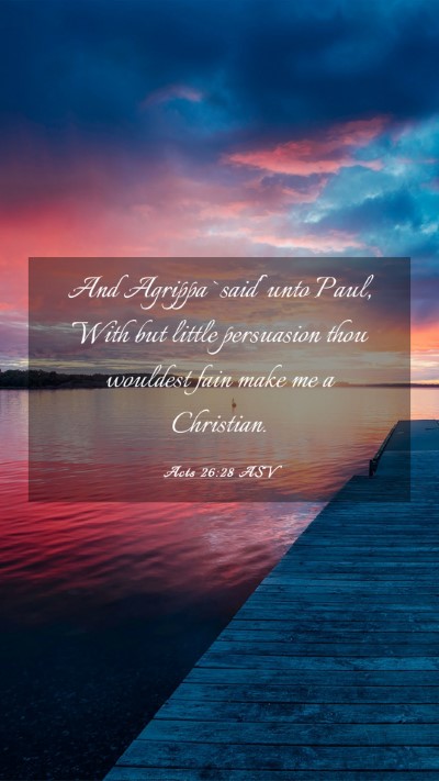 Picture 03 - Acts 26:28 ASV Mobile Phone Wallpaper - And Agrippa `said' unto Paul, With but little - Mobile Bible Verse Wallpaper