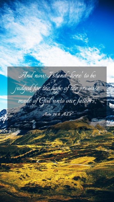 Picture 03 - Acts 26:6 ASV Mobile Phone Wallpaper - And now I stand `here' to be judged for the hope - Mobile Bible Verse Wallpaper