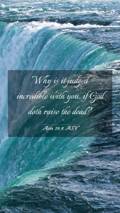 Picture 03 - Acts 26:8 ASV Mobile Phone Wallpaper - Why is it judged incredible with you, if God doth - Mobile Bible Verse Wallpaper