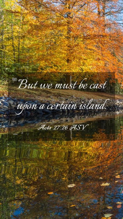 Picture 03 - Acts 27:26 ASV Mobile Phone Wallpaper - But we must be cast upon a certain - Mobile Bible Verse Wallpaper