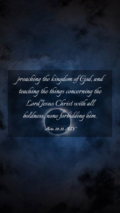 Picture 03 - Acts 28:31 ASV Mobile Phone Wallpaper - preaching the kingdom of God, and teaching the - Mobile Bible Verse Wallpaper