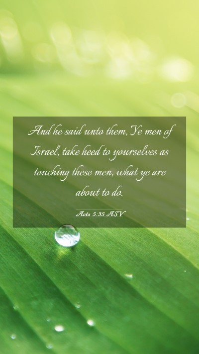 Picture 03 - Acts 5:35 ASV Mobile Phone Wallpaper - And he said unto them, Ye men of Israel, take - Mobile Bible Verse Wallpaper