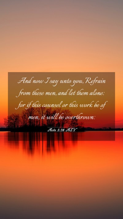 Picture 03 - Acts 5:38 ASV Mobile Phone Wallpaper - And now I say unto you, Refrain from these men, - Mobile Bible Verse Wallpaper