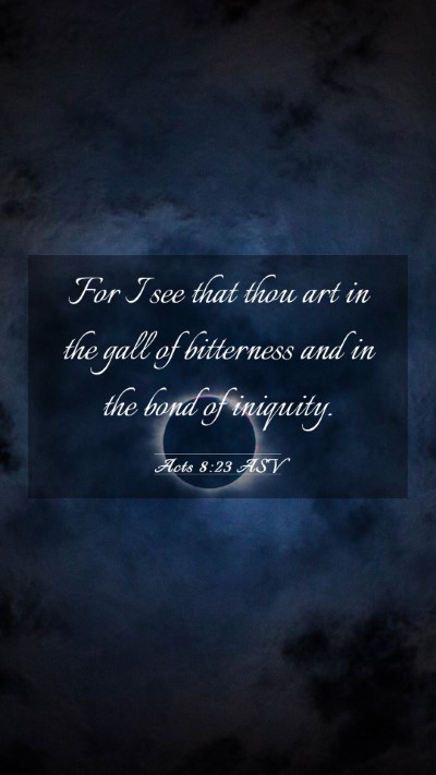 Picture 03 - Acts 8:23 ASV Mobile Phone Wallpaper - For I see that thou art in the gall of bitterness - Mobile Bible Verse Wallpaper