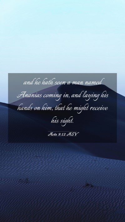 Picture 03 - Acts 9:12 ASV Mobile Phone Wallpaper - and he hath seen a man named Ananias coming in, - Mobile Bible Verse Wallpaper