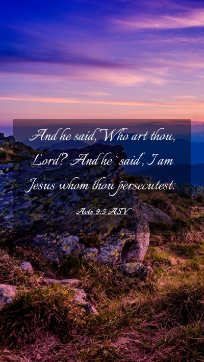 Picture 03 - Acts 9:5 ASV Mobile Phone Wallpaper - And he said, Who art thou, Lord? And he `said', I - Mobile Bible Verse Wallpaper