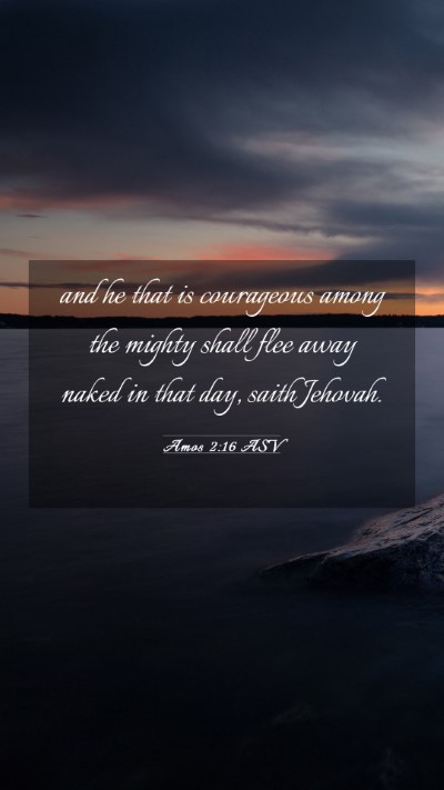 Picture 03 - Amos 2:16 ASV Mobile Phone Wallpaper - and he that is courageous among the mighty shall - Mobile Bible Verse Wallpaper